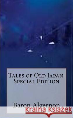 Tales of Old Japan: Special Edition Baron Algernon Bertram Freeman Mitford Redesdale 9781717599407 Createspace Independent Publishing Platform