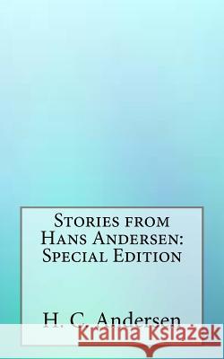 Stories from Hans Andersen: Special Edition H. C. Andersen 9781717599414 Createspace Independent Publishing Platform