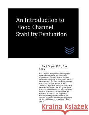 An Introduction to Flood Channel Stability Evaluation J. Paul Guyer 9781717700902