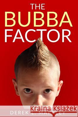 The Bubba Factor Derek Markley 9781717701275 Independently Published