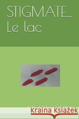 STIGMATE... Le lac Severin, Michel 9781717701428 Independently Published