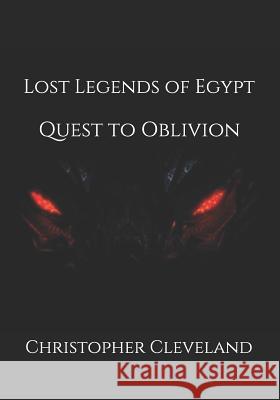 Lost Legends of Egypt: Quest to Oblivion Christopher Cleveland 9781717703910 Independently Published