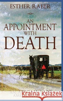 An Appointment with Death: An Abigail Lapp Amish Mystery Esther Raber 9781717704962