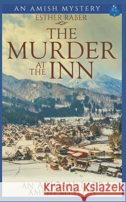 The Murder at the Inn: An Abigail Lapp Amish Mystery Esther Raber 9781717705129