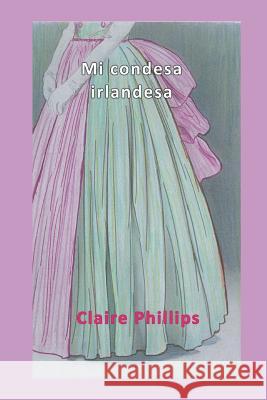 Mi Condesa Irlandesa Claire Phillips 9781717712608 Independently Published