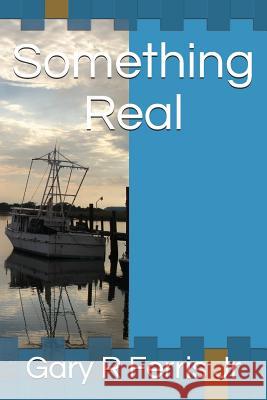 Something Real Gary R., Jr. Ferris 9781717712967 Independently Published