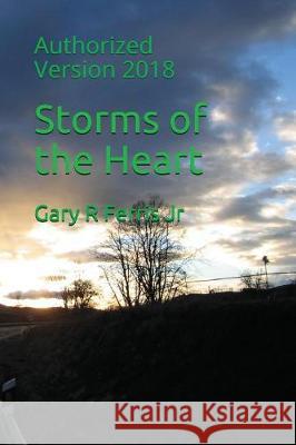 Storms of the Heart: Authorized Version 2018 Gary R., Jr. Ferris 9781717713216 Independently Published