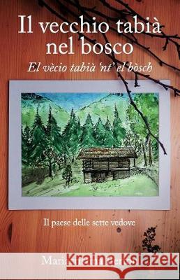 Il vecchio tabià nel bosco: El vècio tabià 'nt' el bòsch Berton, Mariacristina 9781717716095 Independently Published