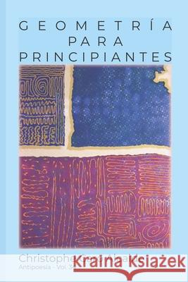 Geometría Para Principiantes: ANTIPOESÍA Vol.34 Alcalde, Christophe Caro 9781717717689 Independently Published