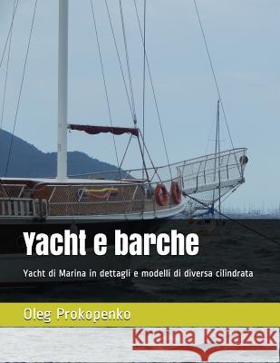Yacht E Barche: Yacht Di Marina in Dettagli E Modelli Di Diversa Cilindrata Oleg Prokopenko 9781717719041 Independently Published
