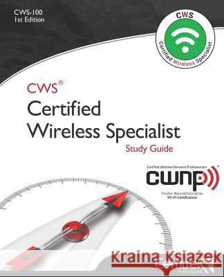 Cws-100: Certified Wireless Specialist: Official Study Guide Manon Lessard Sean Stallings Tom Carpenter 9781717720993 