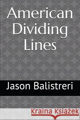 American Dividing Lines Jason Balistreri 9781717723017 Independently Published