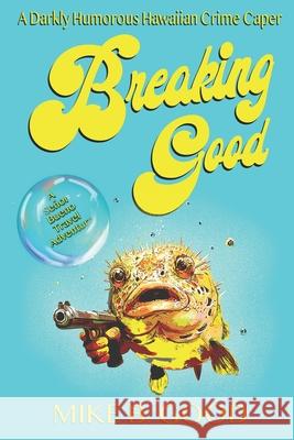 Breaking Good: A Señor Bueno Travel Adventure Good, Mike B. 9781717723871 Independently Published