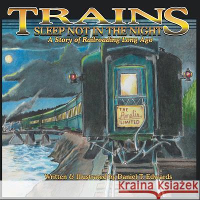 Trains Sleep Not in the Night: A short story of Railroading long ago Edwards, Daniel 9781717724441