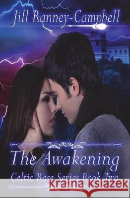 The Awakening: Celtic Rose Saga Book II Jill Campbell 9781717725875