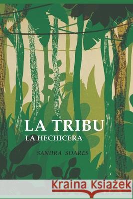 La Tribu: La Hechicera Sandra Soares D 9781717726513 Independently Published