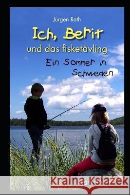 Ich, Berit und das fisketävling: Ein Sommer in Schweden Rath, Jurgen 9781717726698