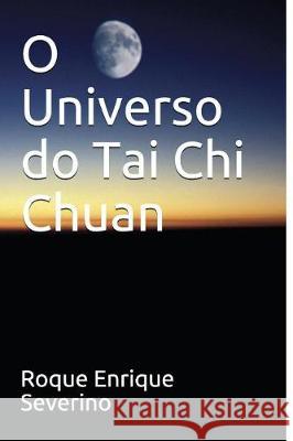 O Universo Do Tai Chi Chuan Roque Enriqu 9781717727336