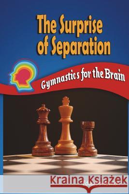 The Surprise of Separation: Gymnastics for the Brain Eduardo Newton 9781717728029 Independently Published