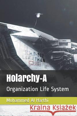 Holarchy-A: Organization Life Energy System Al Eqleed Mohammed Harthi 9781717732019 Independently Published