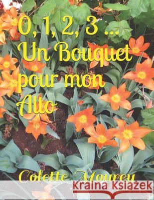 0, 1, 2, 3 ... Un Bouquet Pour Mon Alto Colette Mourey 9781717732323 Independently Published