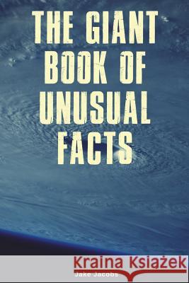 The Giant Book of Unusual Facts Jake Jacobs 9781717740779 Independently Published