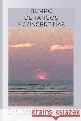 Tiempo de Tangos. Y Concertinas: ANTIPOESÍA VoL.30 Caro Alcalde, Christophe 9781717742810 Independently Published