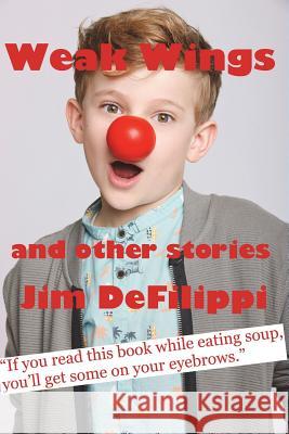 Weak Wings and Other Stories Jim Defilippi 9781717743985