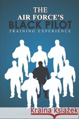 The Air Force's Black Pilot Training Experience Ivan G Thompson 9781717744517