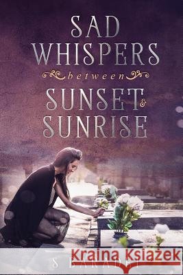 Sad Whispers Between Sunset & Sunrise Samer Baradei S. Baradei 9781717744548