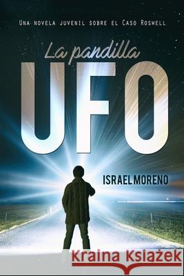 La Pandilla UFO: Una aventura juvenil sobre el caso Ovni de Roswell Israel Moreno, Alexia Jorques, Teloseditamos Servicios Editoriales 9781717747617 Independently Published