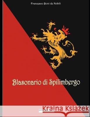 Blasonario di Spilimbergo Boni de Nobili, Francesco 9781717753496 Independently Published