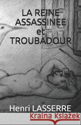 LA REINE ASSASSINEE et TROUBADOUR Lasserre, Henri 9781717756190 Independently Published