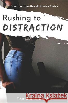 Rushing to Distraction: from the Heartbreak Diaries Series The Blakk Dahlia 9781717759689 Independently Published