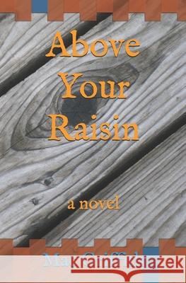 Above Your Raisin Mac Griffith 9781717761057 Independently Published