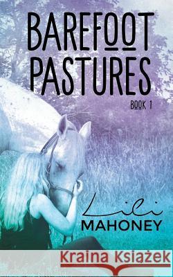 Barefoot Pastures - Book One Lili Mahoney 9781717761231 Independently Published