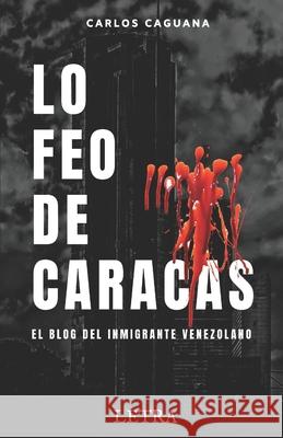 Lo feo de Caracas Caguana, Carlos 9781717761729 Independently Published