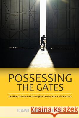 Possessing the Gates: Heralding the Gospel of the Kingdom in Every Sphere of the Society Dani David Odeh 9781717762986 Independently Published