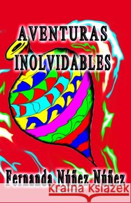 Aventuras Inolvidables: Historias de Aventuras y Fantasía - Cuentos - Literatura Infantil y Juvenil -Libro Didáctico Núñez Núñez, Fernanda 9781717765451