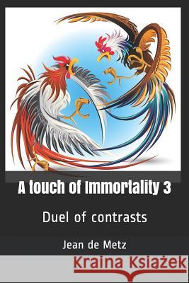 A touch of Immortality 3: Duel of contrasts de Metz, Jean 9781717765741 Independently Published