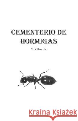 Cementerio de Hormigas Y. Villaverde  Y. Villaverde  Y. Villaverde 9781717767813 Independently Published