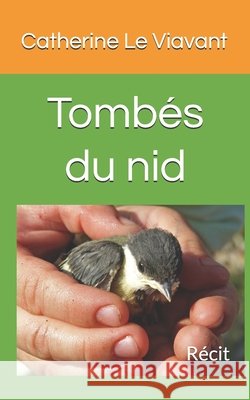 Tombés du nid: Récit Le Viavant, Catherine 9781717769312 Independently Published