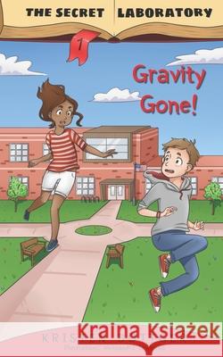 The Secret Laboratory 1: Gravity Gone! Aleksandra Zawlocka Kristen Bottger 9781717774675 Independently Published