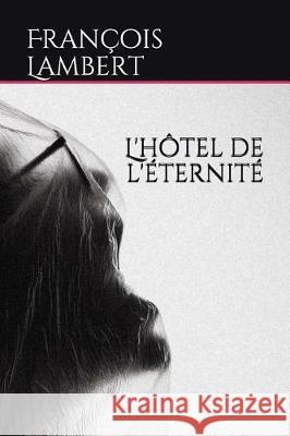 L'hôtel de l'éternité Lambert, François 9781717777560 Independently Published