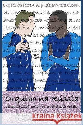 Orgulho na R?ssia: A Copa de 2018 em 64 microcontos de futebol Rafael Duarte Oliveira Venancio 9781717785114 Independently Published