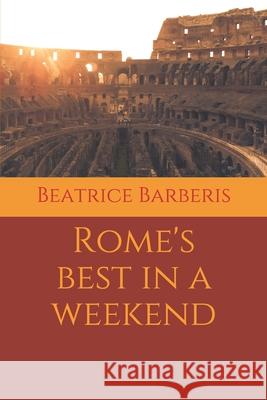 Rome's Best In A Weekend Beatrice Barberis 9781717785336