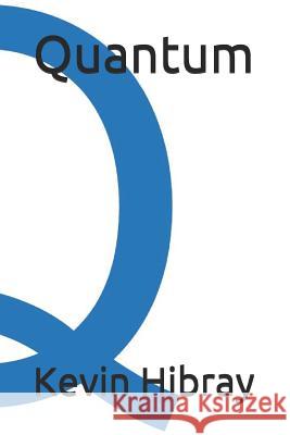 Quantum Kevin Hibray 9781717786548 Independently Published