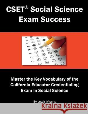 Cset Social Science Exam Success: Master the Key Vocabulary of the California Educator Credentialing Exam in Social Science Lewis Morris 9781717786579 Independently Published
