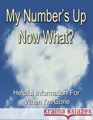 My Number's Up - Now What?: Useful Information for When I Summerfield, Alex 9781717786739 Independently Published