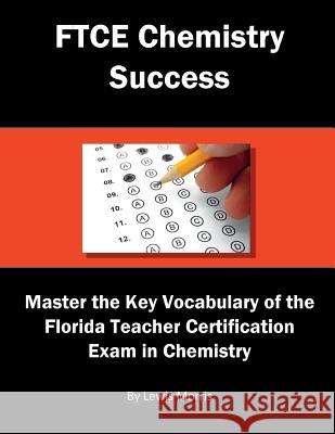 FTCE Chemistry Success: Master the Key Vocabulary of the Florida Teacher Certification Exam in Chemistry Lewis Morris 9781717786777 Independently Published